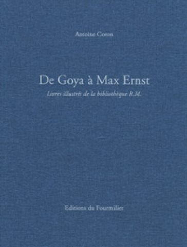 De Goya à Max Ernst. Livres illustrés de la bibliothèque R.M.. Ediz. a colori