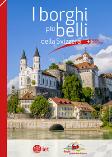 I BORGHI PI&Ugrave; BELLI DELLA SVIZZERA. GUIDA