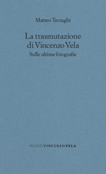 La trasmutazione di Vincenzo Vela. Sulle ultime fotografie