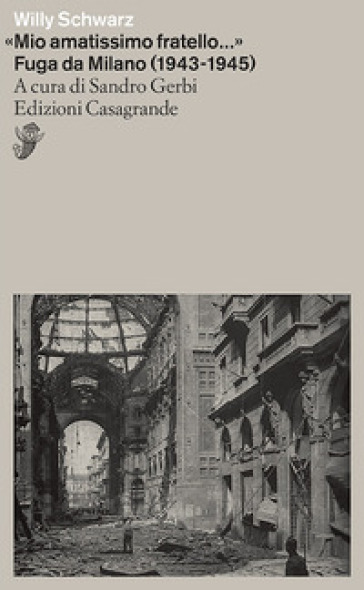 «Mio amatissimo fratello». Fuga da Milano (1943-1945)