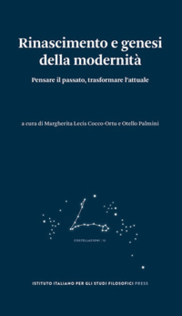Rinascimento e genesi della modernità. Pensare il passato, trasformare l'attuale