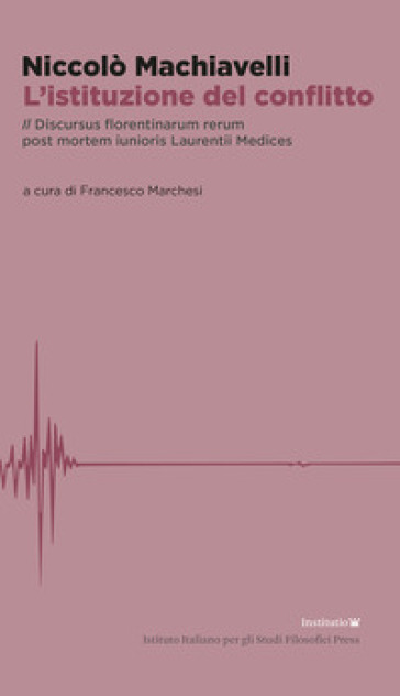 L'istituzione del conflitto. Il Discursus florentinarum rerum post mortem iunioris Laurentii Medices-0