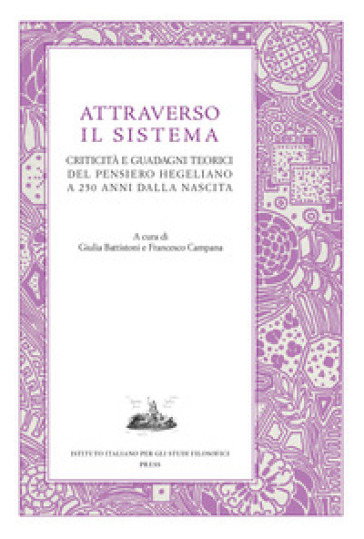Attraverso il sistema. Criticità e guadagni teorici del pensiero hegeliano a 250 anni dalla nascita