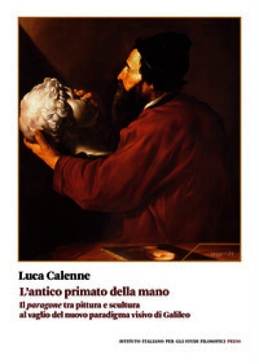 L'antico primato della mano. Il «paragone» tra pittura e scultura al vaglio del nuovo paradigma visivo di Galileo