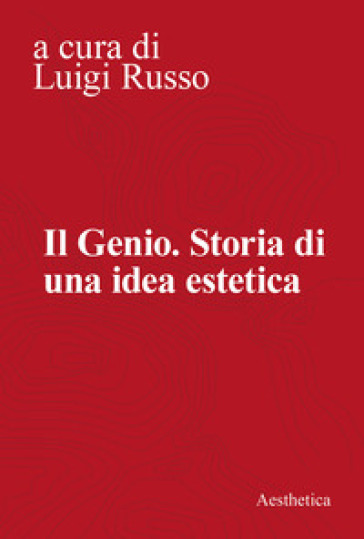 Il genio. Storia di una idea estetica
