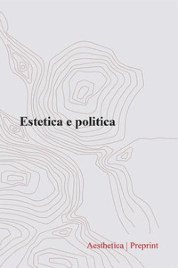Aesthetica preprint. Vol. 130: Estetica e politica