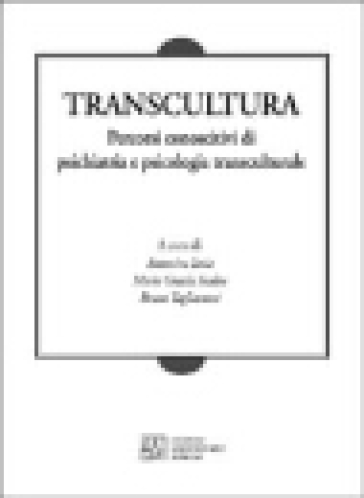Transcultura. Percorsi Conoscitivi Di Psichiatria E Psicologia Transculturale