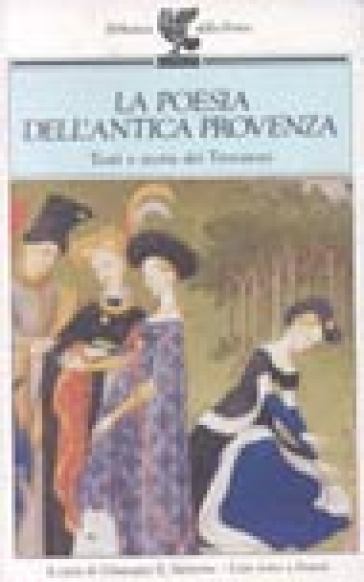 La Poesia Dell'antica Provenza. Testi E Storia Dei Trovatori. Testo Originale A Fronte
