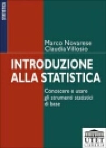 Introduzione Alla Statistica. Conoscere E Usare Gli Strumenti Statistici Di Base