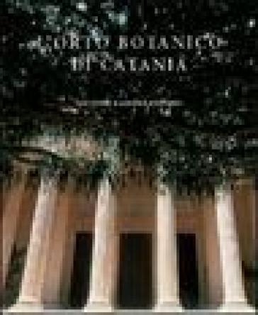 L'orto botanico di Catania. Ediz. illustrata
