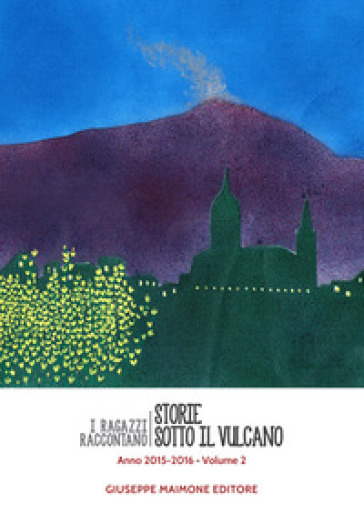 Storie sotto il vulcano. I ragazzi raccontano. Anno 2015-2016. Vol. 2