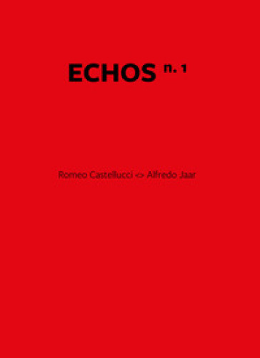 Echos. Ediz. italiana e inglese. Vol. 1: Romeo Castellucci. Alfredo Jaar
