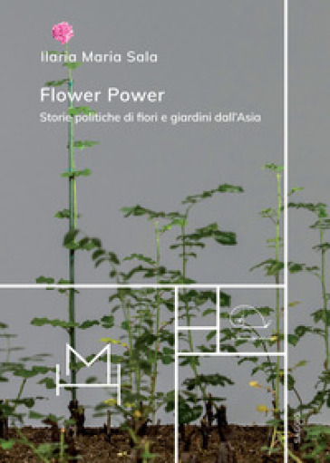 Flower power. Storie politiche di fiori e giardini dall'Asia