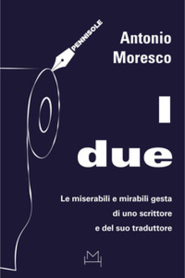 I due. Le miserabili e mirabili gesta di uno scrittore e del suo traduttore