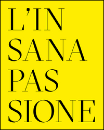 L'insana passione. Il Fondo Paolo Moretti per la satira politica. Ediz. multilingue