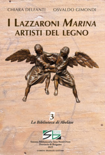 I Lazzaroni Marina artisti del legno. Ediz. illustrata