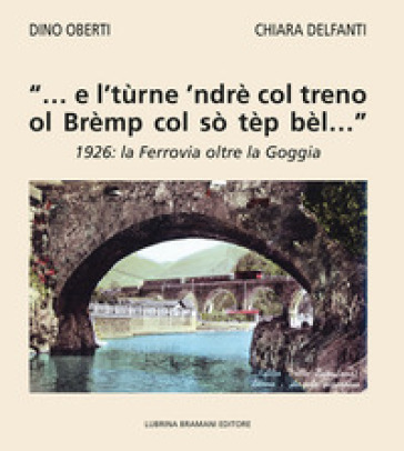 «... e l'tùrne 'ndrè col treno ol Brèmp col sò tèp bèl...». 1926: la Ferrovia oltre la Goggia