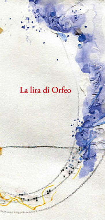 La lira di Orfeo. Omaggio a Rainer Maria Rilke nei 150 anni dalla nascita. Nuova ediz.
