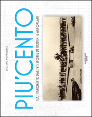 Più cento. SIAI Marchetti. Dal 1915 storie di uomini e aeroplani. Ediz. italiana e inglese-0