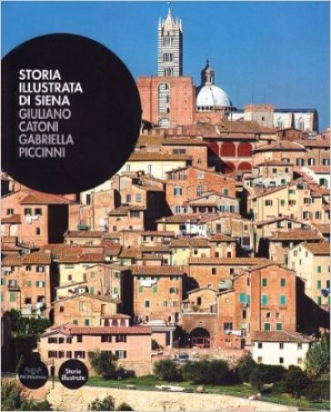 Storia illustrata di Siena. Ediz. illustrata