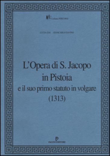 L'Opera di S. Jacopo in Pistoia e il suo primo statuto in volgare (1313)
