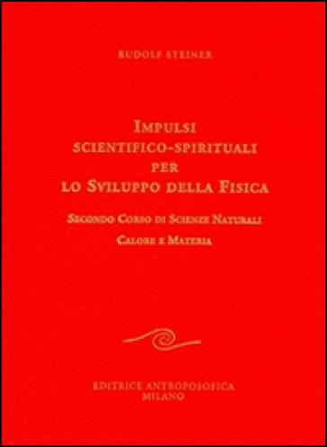 Impulsi scientifico-spirituali per lo sviluppo della fisica. Vol. 2: Secondo corso di scienze naturali. Calore e materia