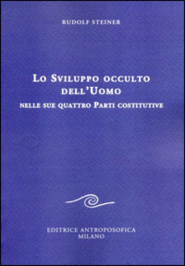 Lo sviluppo occulto dell'uomo nelle sue quattro parti costitutive