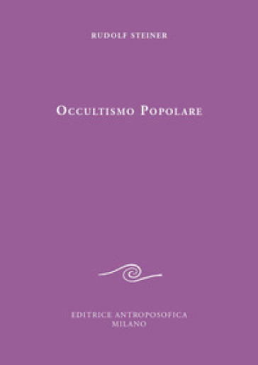 Occultismo popolare. Il Vangelo di Giovanni. La scienza dello spirito alla luce del Vangelo di Giovanni