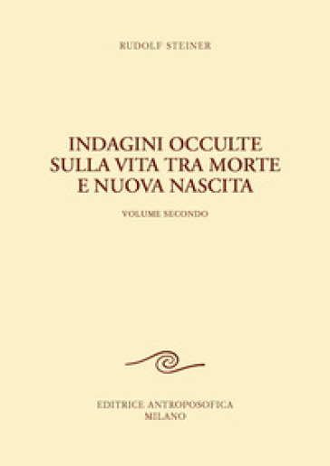 Indagini occulte sulla vita tra morte e nuova nascita. Vol. 2