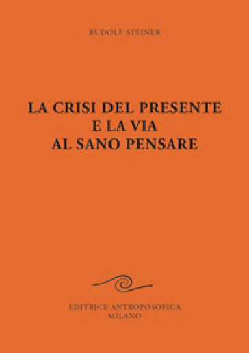 La crisi del presente e la via al sano pensare