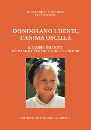 Dondolano i denti, l'anima oscilla. Il cambio dei denti. Un manuale per educatori e genitori