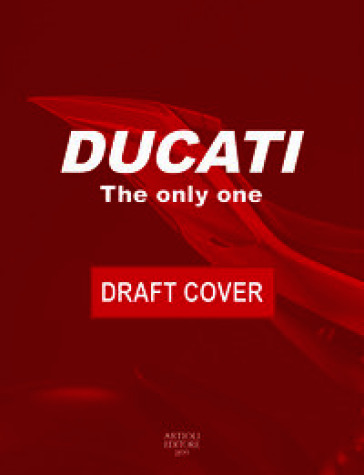 Ducati. The only one. Ediz. italiana e inglese