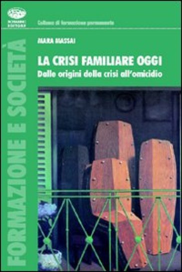 La crisi familiare oggi. Dalle origini della crisi all'omicidio