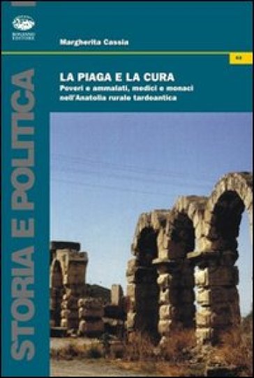 La piaga e la cura. Poveri e ammalati, medici e monaci nell'Anatolia tardo antica