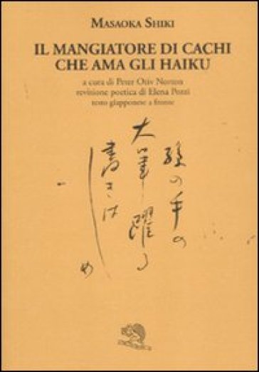 Il mangiatore di cachi che ama gli haiku. Testo giapponese a fronte