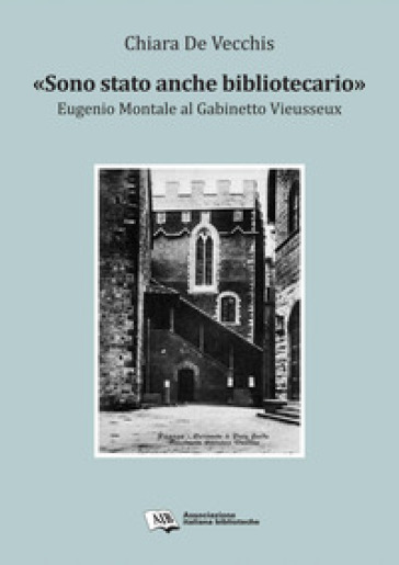 Sono stato anche bibliotecario». Eugenio Montale al Gabinetto Vieusseux
