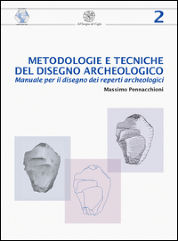 Metodologie E Tecniche Del Disegno Archeologico. Manuale Per Il Disegno Dei Reperti Archeologici