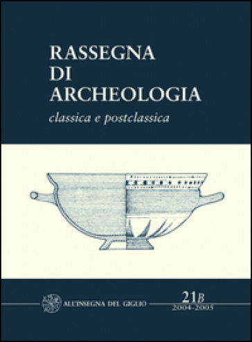 Rassegna di archeologia (2004-2005). Vol. 21/2: Classica e postclassica