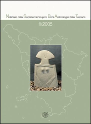 Notiziario della Soprintendenza per i Beni Archeologici della Toscana (2005). Vol. 1