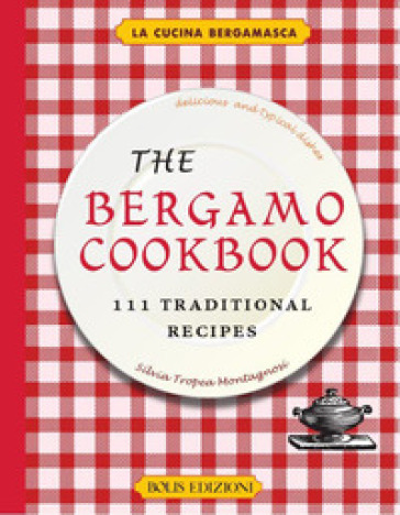 The Bergamo cookbook. 111 traditional recipes