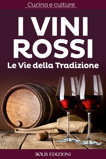 I Vini Rossi. Le vie della tradizione
