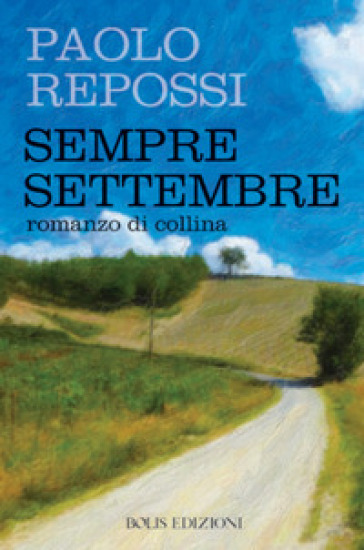Sempre settembre. Romanzo di collina