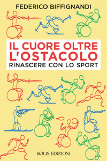 Il cuore oltre l'ostacolo. Rinascere con lo sport
