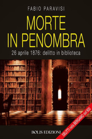 Morte in penombra. 28 aprile 1878: delitto in biblioteca