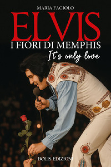 Elvis. I fiori di Memphis. It's only love