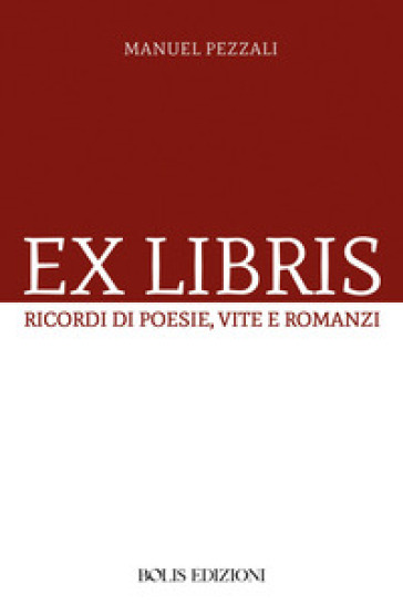 Ex libris. Ricordi di poesie, vite e romanzi