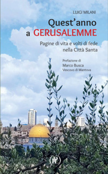 Quest'anno a Gerusalemme. Pagine di vita e volti di fede nella Città Santa