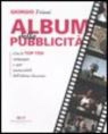 Album della pubblicità. Con le top ten campagne e spot memorabili dell'ultimo decennio. Ediz. illustrata