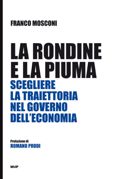 La Rondine E La Piuma. Scegliere La Traiettoria Nel Governo Dell'economia