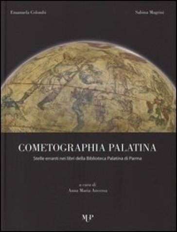 Cometographia Palatina. Stelle erranti nei libri della Biblioteca Palatina di Parma. Ediz. illustrata
